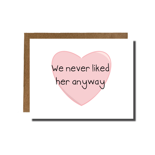 We Never Liked Her Anyway Card